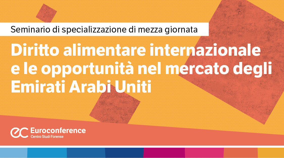Immagine Diritto alimentare internazionale e le opportunità nel mercato degli Emirati Arabi Uniti | Euroconference